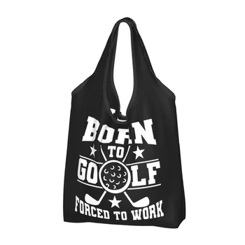 Черная Хозяйственная сумка Born To Golf Forced To Work, женская сумка-тоут, портативные сумки для покупок в продуктовых магазинах, Многоразовая модная хозяйственная сумка